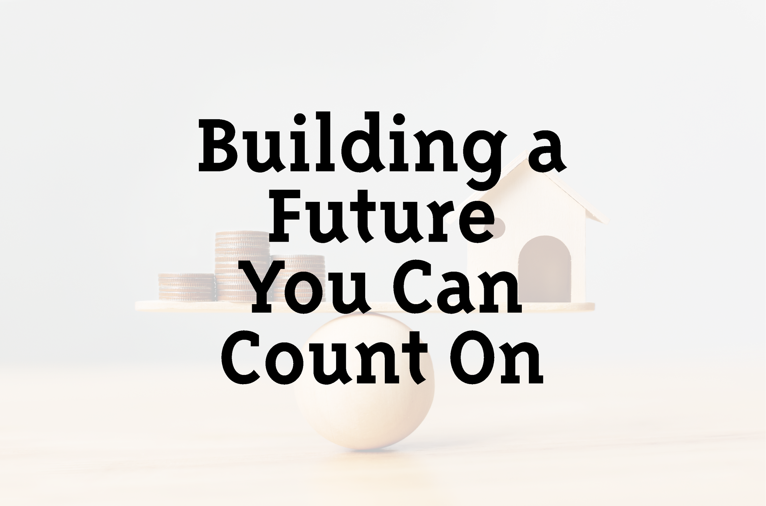 Building a Future You Can Count On