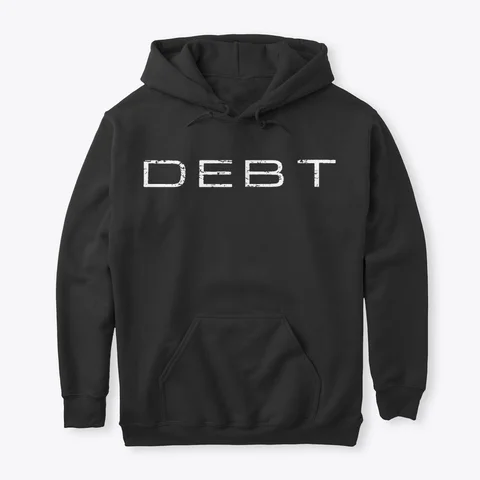 “DEBT” Classic Pullover Hoodie $29.99 + S&H BUY NOW