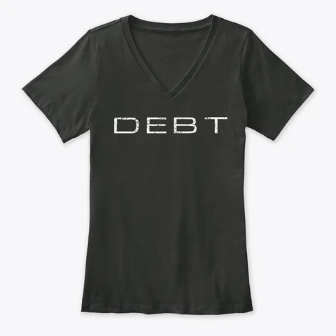 “DEBT” T-Shirt - Women’s V-Neck $23.99 + S&H BUY NOW