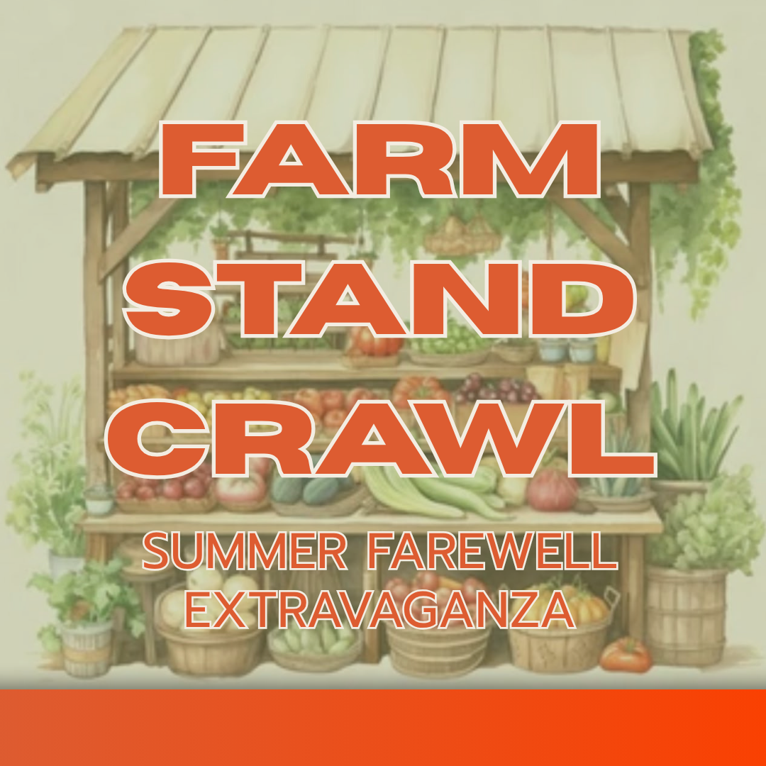 Farm Stand Crawl: Summer Farewell Extravaganza