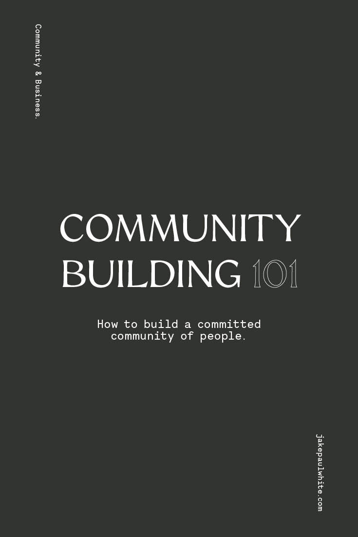 Community Building 101: How to build a tribe of committed people.