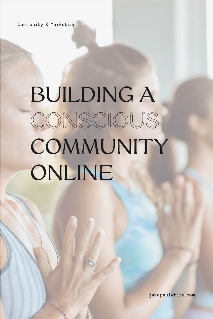 A guide to building a conscious community online.