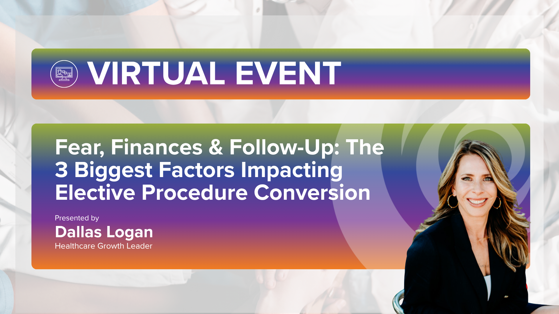 Fear, Finances &amp; Follow-Up: The 3 Biggest Factors Impacting Elective Procedure Conversion