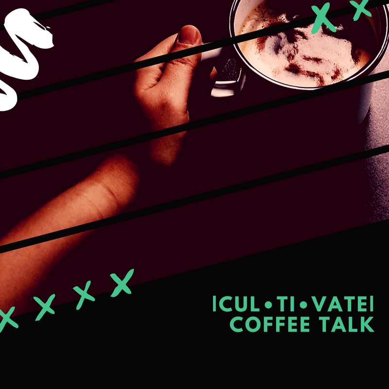 |cul•ti•vate| Coffee Talk