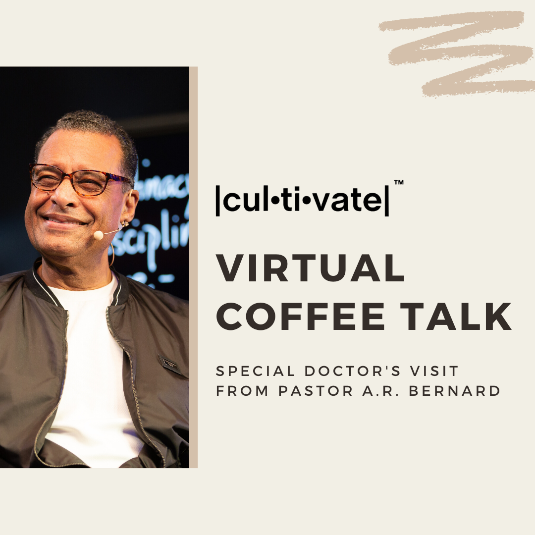 |cul•ti•vate| Coffee Talk with Pastor A. R. Bernard