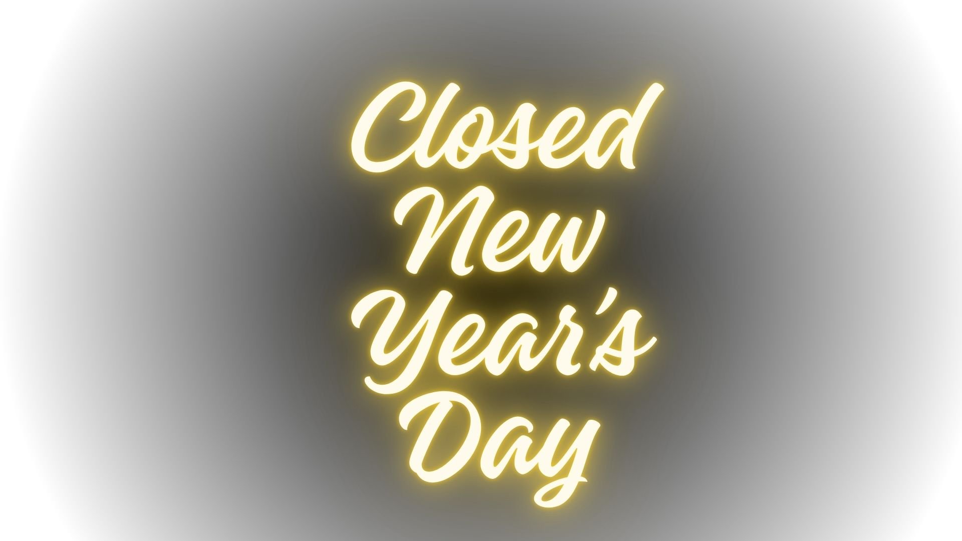CLOSED NEW YEAR'S DAY