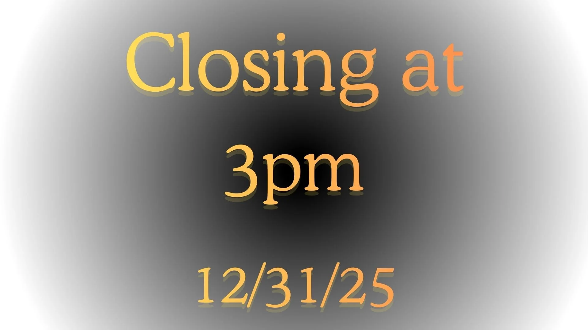 CLOSED at 3PM NEW YEAR'S EVE
