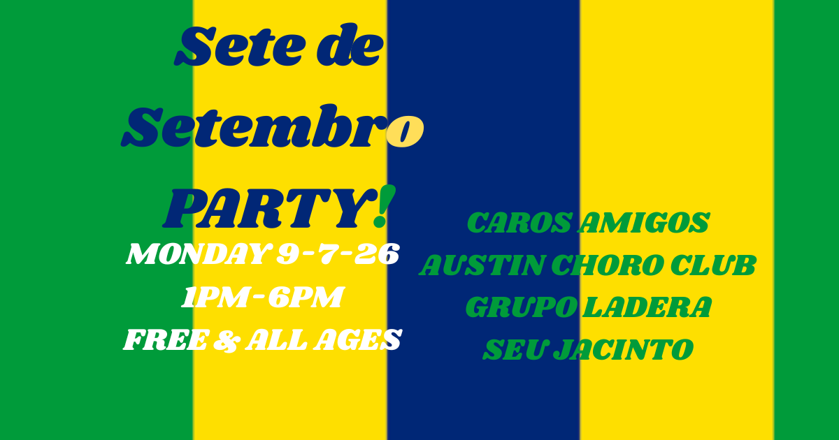 BRAZIL Independence Day PARTY! W/ Caros Amigos, Austin Choro Club, Grupo Ladera, &amp; Seu Jacinto