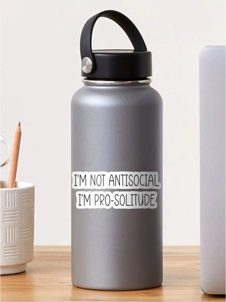 I'm Not Anti-Social, I'm Pro-Solitude