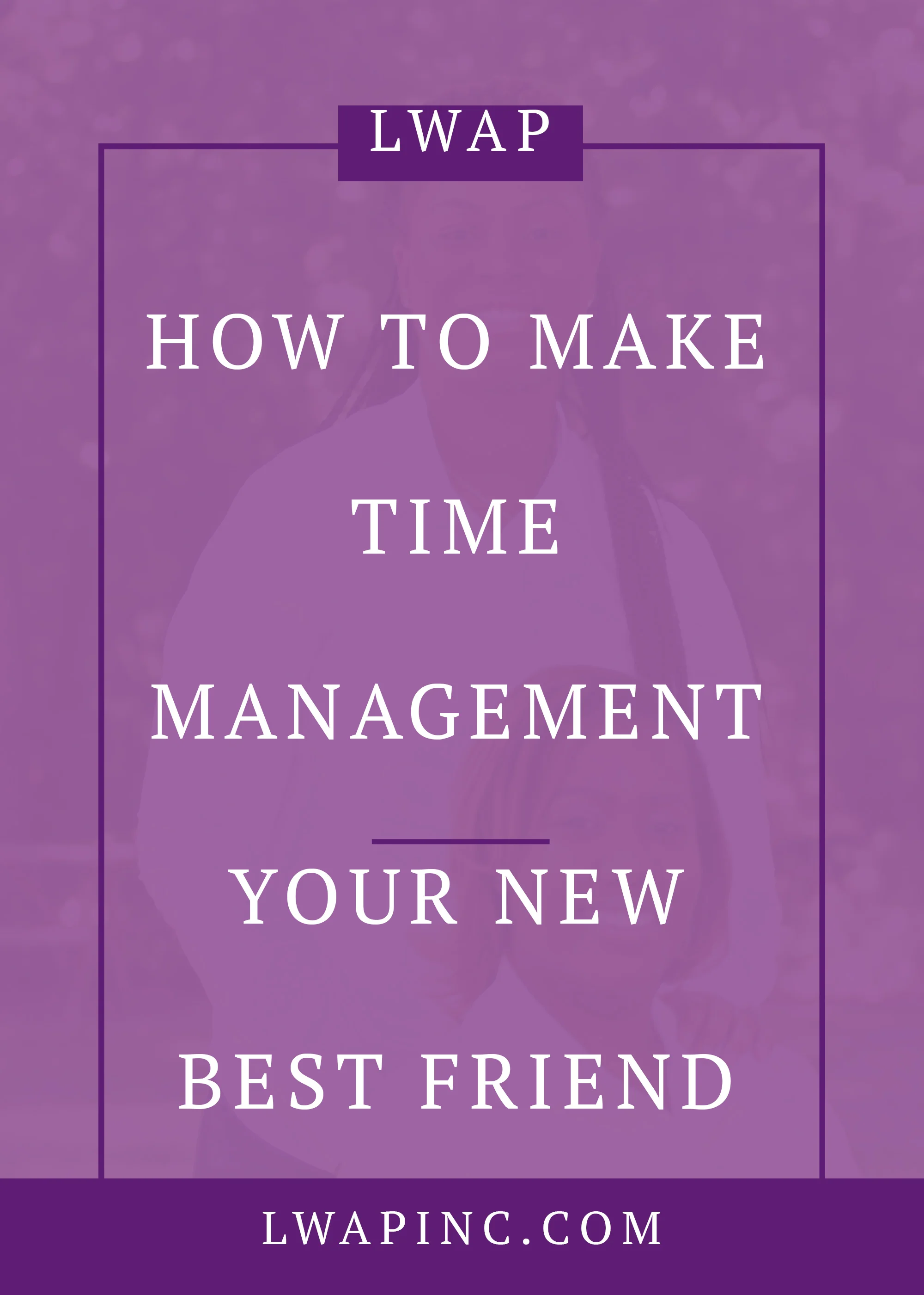 How To Make Time Management Your New Best Friend