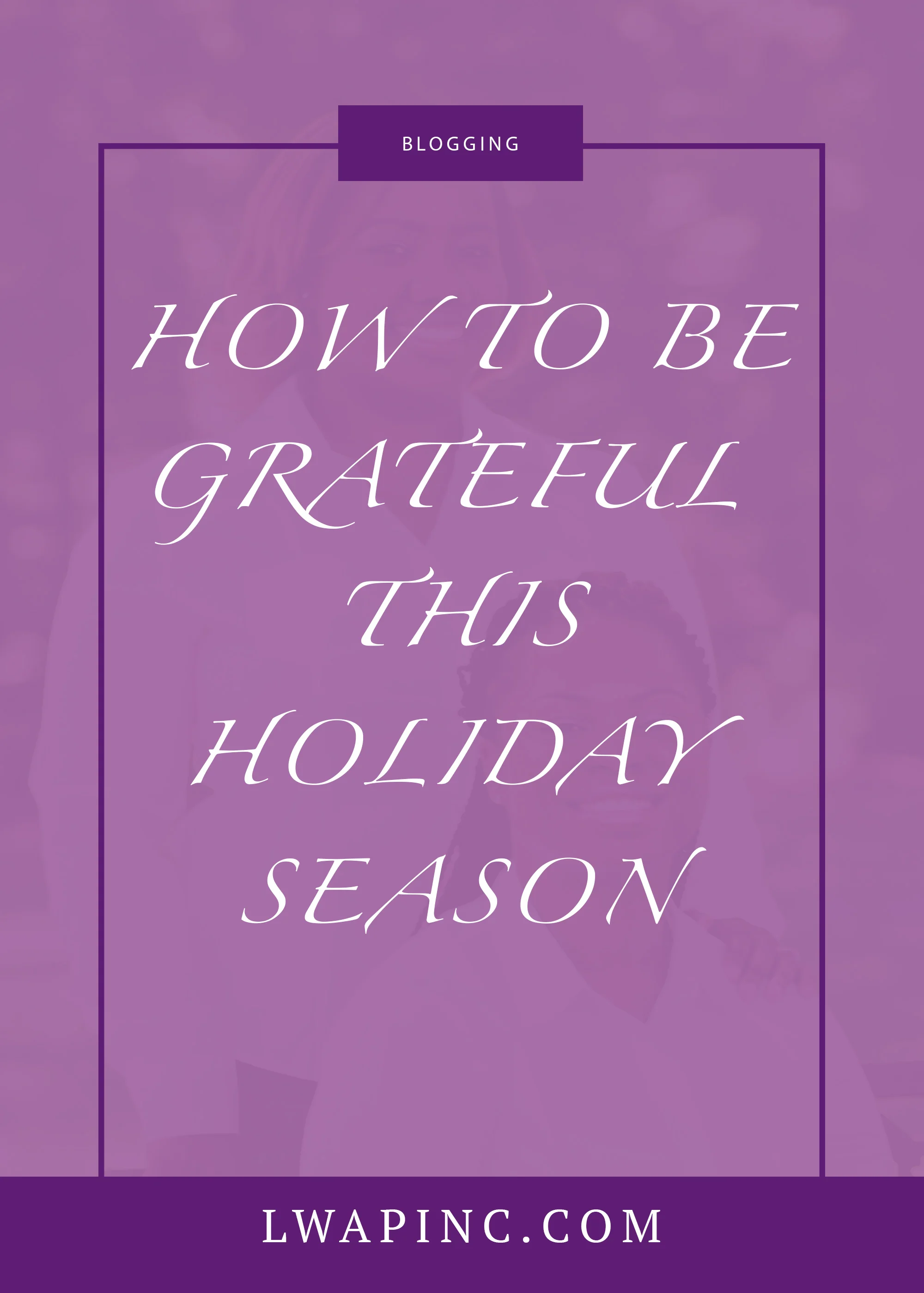 How To Be Grateful this Holiday Season