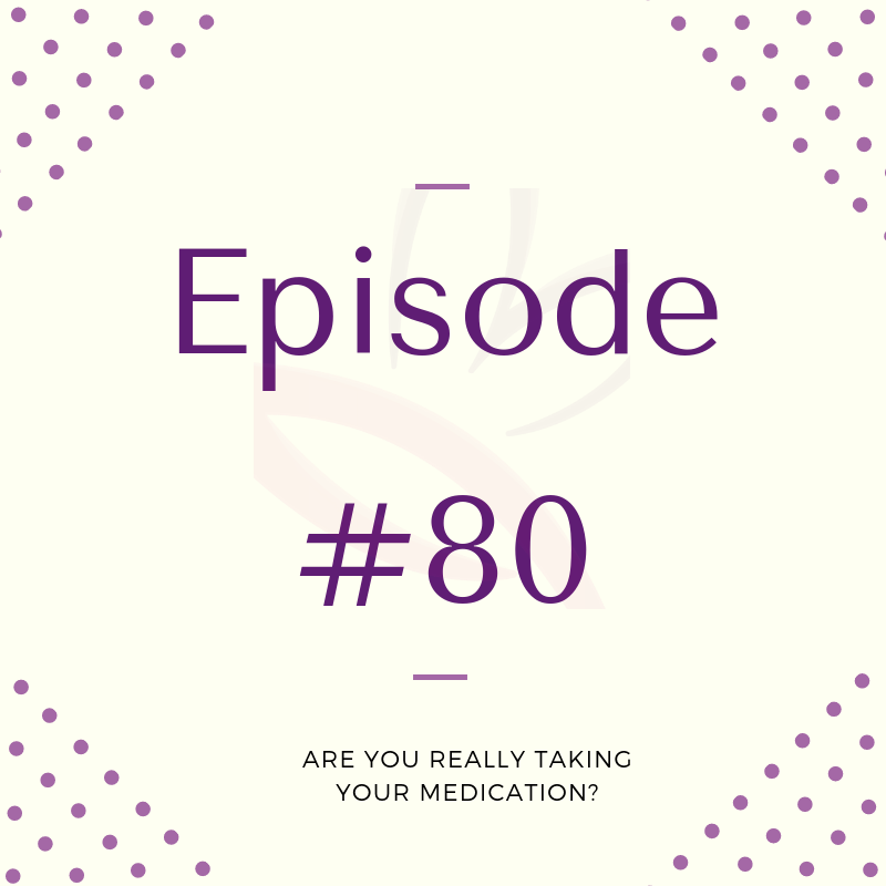 Episode 80: Are You Really Taking Your Medication?