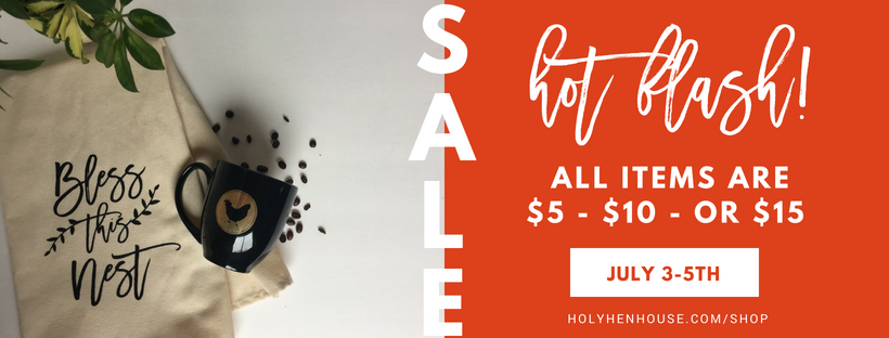 Final day of our summer SALE! Items $5 - $10 - or $15! — Holy Hen House