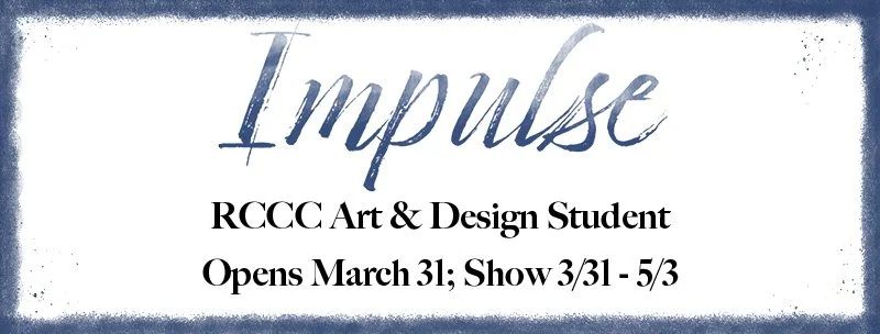 Exhibit: 'Impulse,' RCCC Annual Student Art Show: Exhibit On View