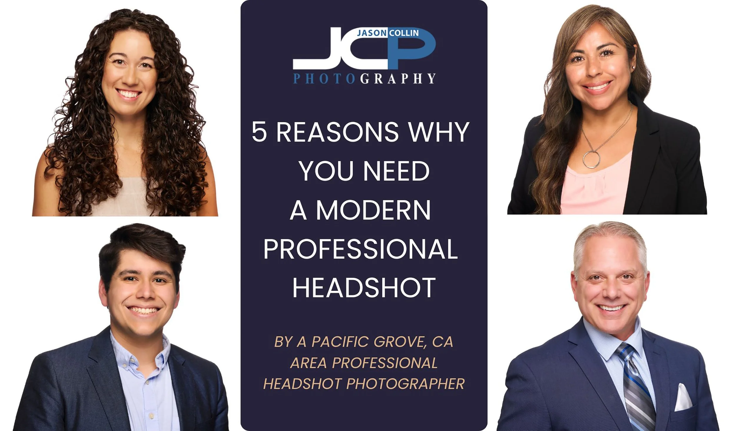 Graphic showing professional headshots surrounding the text “5 reasons why you need a modern professional headshot” by a Pacific Grove, California headshot photographer