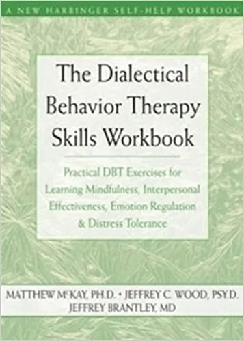 The Dialectical Behavior Therapy Skills Workbook