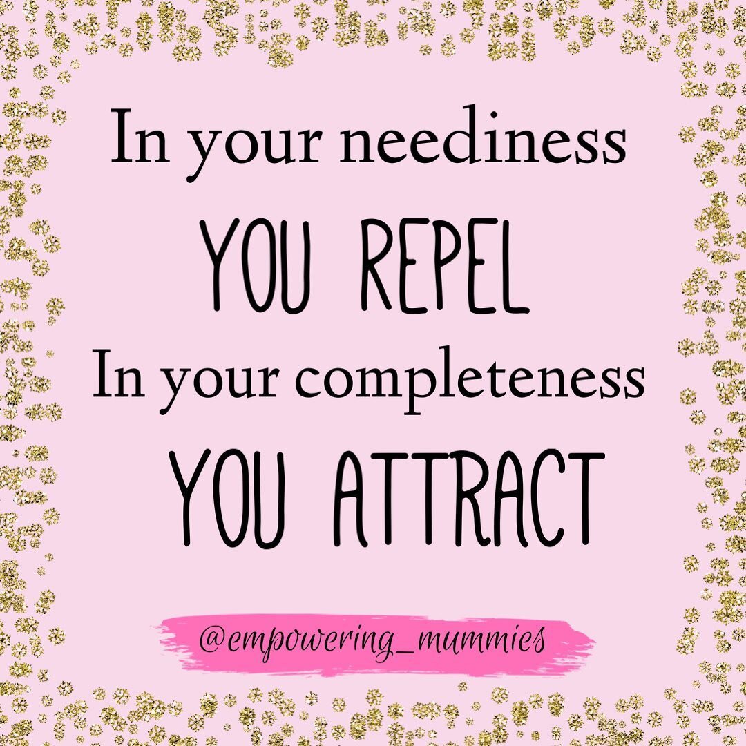In your neediness you repel. In your completeness you attract. ~ 
@abrahamhickspublications 

Type &lsquo;Yes&rsquo; if you agree! 

Being and doing things from a place of scarcity is not going to help you. Sometimes you get on that tramp! and it is 