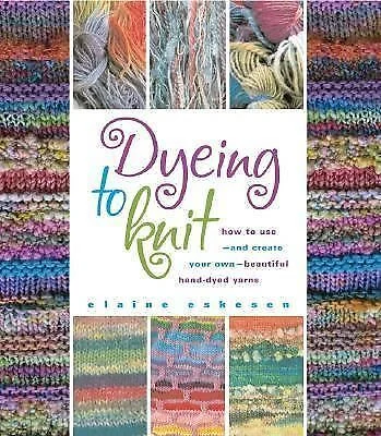 Dyeing to knit by Elaine Eskesen