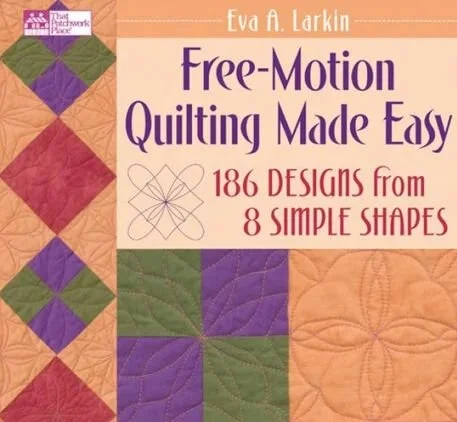 Free-Motion Quilting Made Easy by Eva A. Larkin
