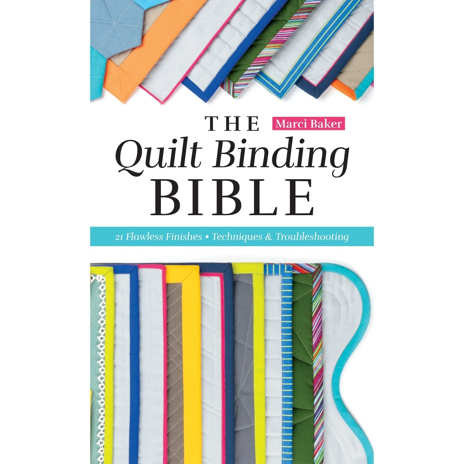 The Quilt Binding BIBLE by Marci Baker