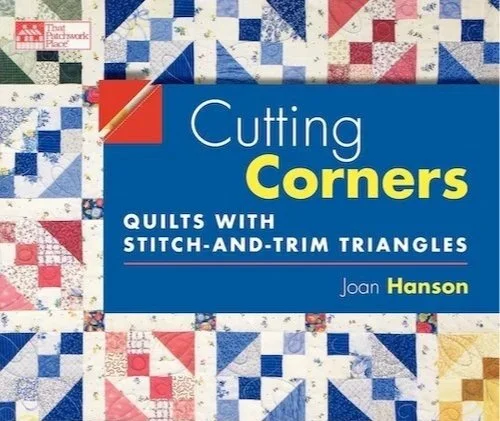 Cutting Corners: Quilts with Stitch-and-Trim Triangles by Joan Hanson