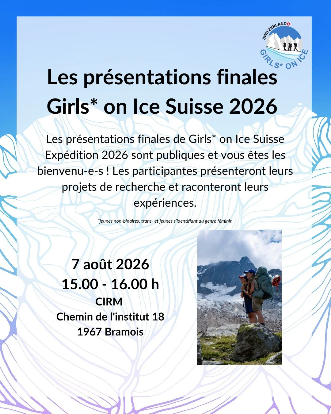 Participez aux pr&eacute;sentations de Girls* on Ice Suisse ! Vous &ecirc;tes tout-e-s cordialement invit&eacute;-e-s &agrave; venir, le 28 juillet, d&eacute;couvrir l'exp&eacute;dition et les projets de recherche des participantes et leur t&eacute;m
