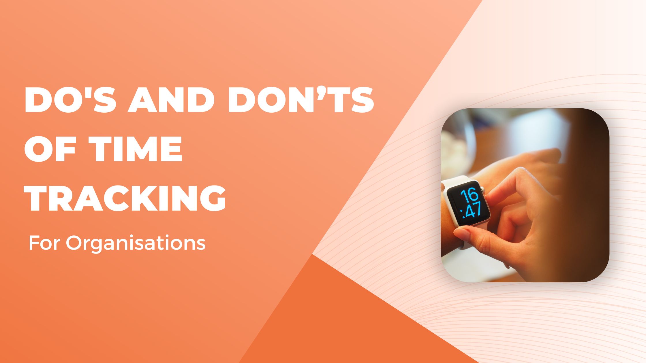 10 Time Tracking Do's and Don'ts for Successful Organizations