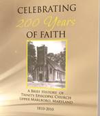 Trinity’s NEW RELEASE Celebrating 200 Years of Faith can be ordered by contacting Trinity Church (Get Involved - Contact Us in upper right corner of page) . Cost is $20 if picked up at Church or $25 if mailed 