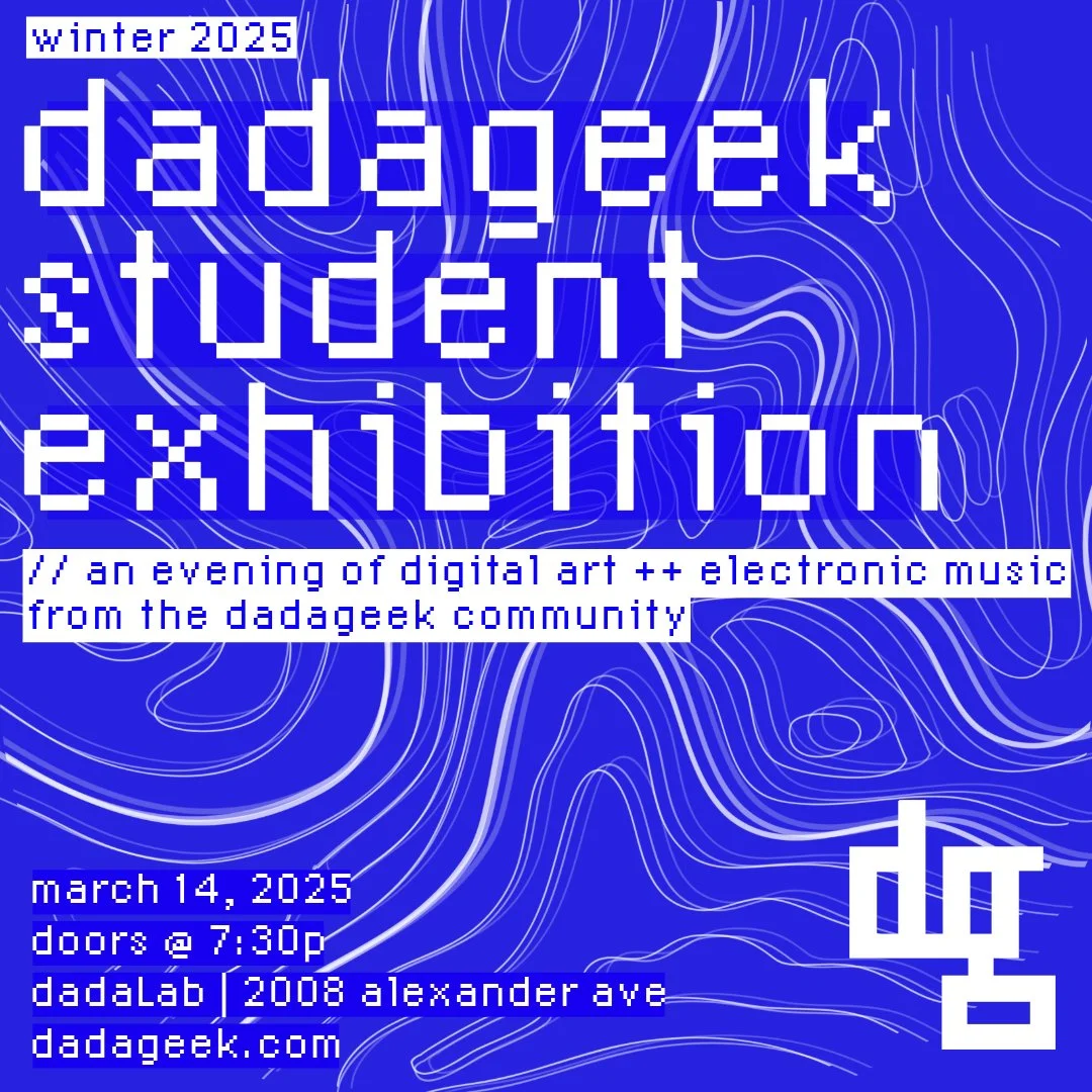 dadageek Student Exhibition - Winter 2025