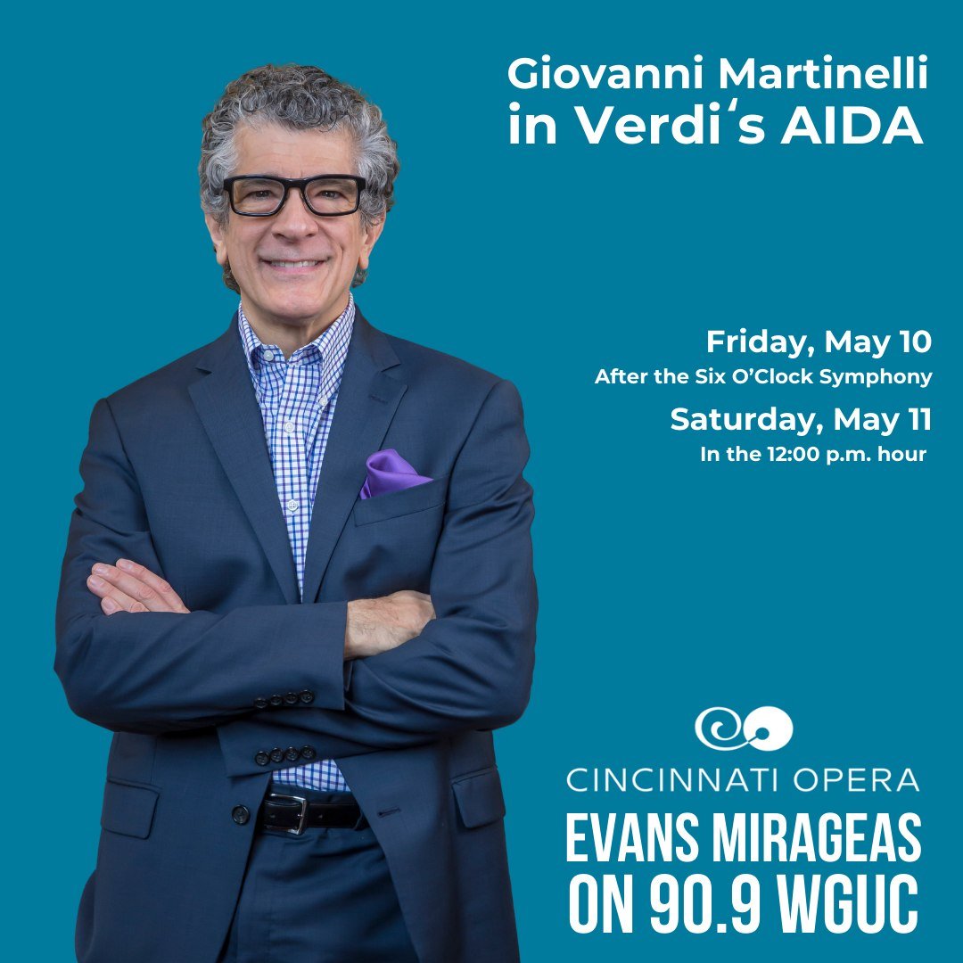 Evans Mirageas, Cincinnati Opera's Harry T. Wilks Artistic Director, continues his exploration of the heroic tenor on 90.9 WGUC this week. Tune in to listen to Giovanni Martinelli as he performs &quot;O terra, addio&quot; (&quot;Oh earth, farewell&qu