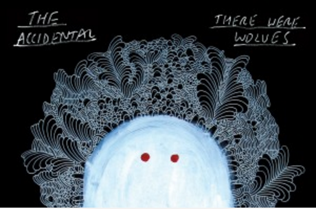   The Accidental:  There Were Wolves   