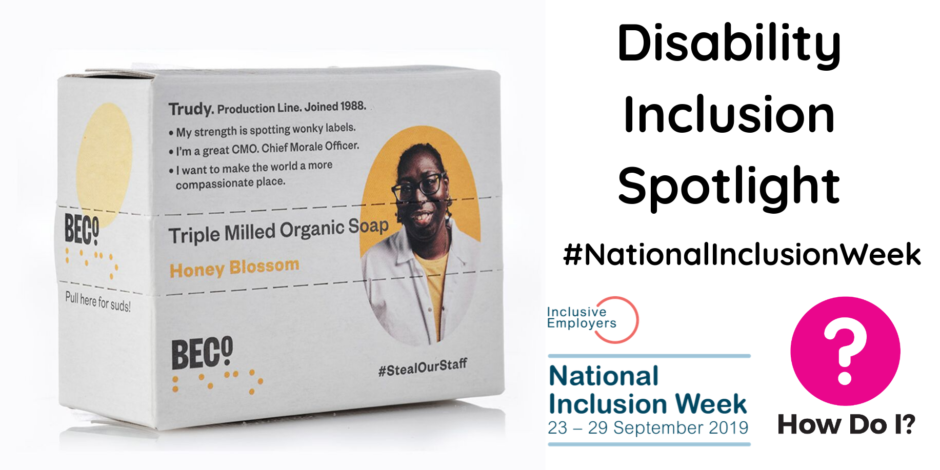 Alt text: Disability Inclusion Spotlight #NationalInclusionWeek, pictured is a box of BECO soap, as part of their #StealOurStaff campaign they have put a picture of their disabled colleagues on their soap boxes, which include their CV. Their colleague Trudy is pictured on the box in this banner.