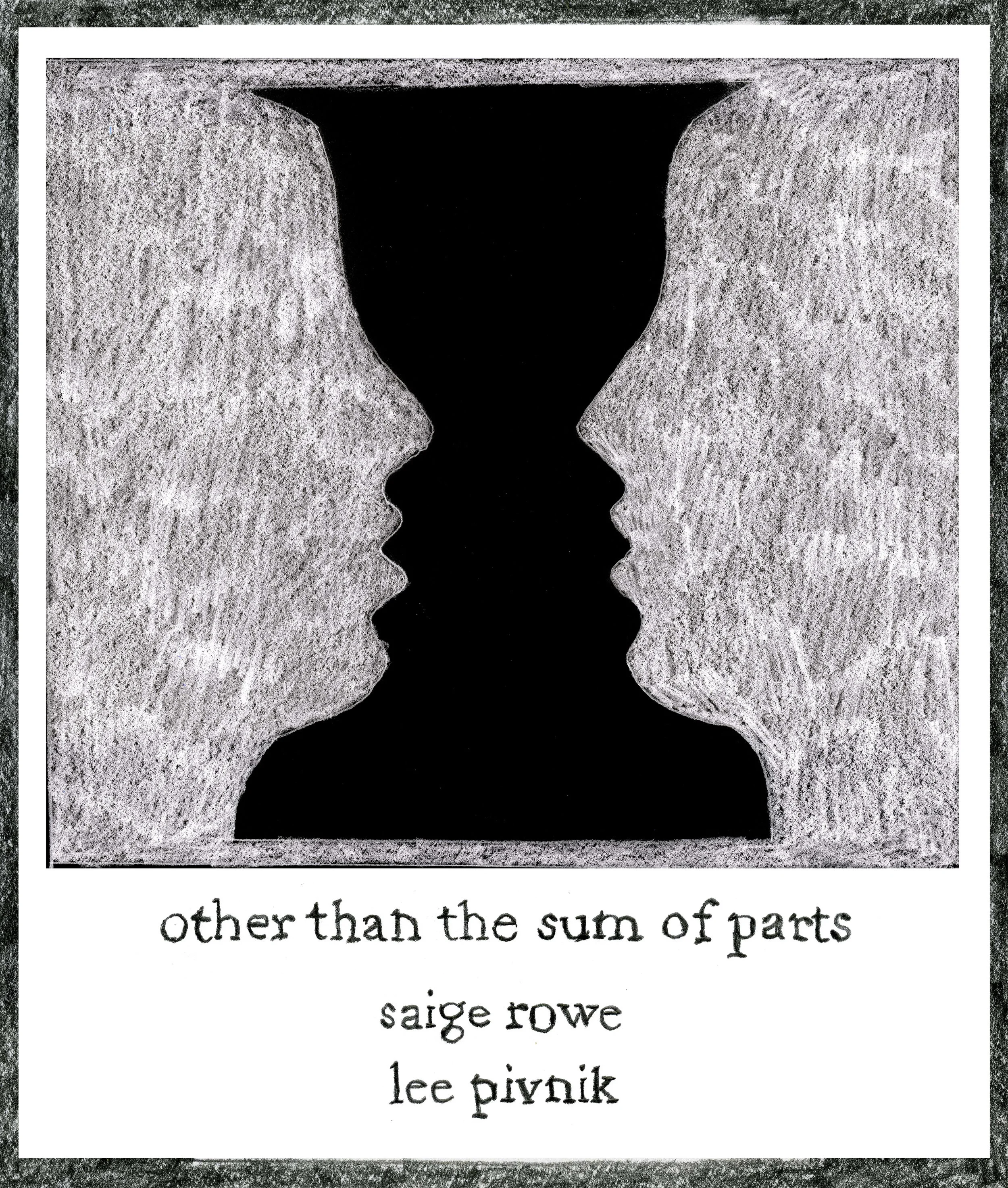 Other Than The Sum Of Parts Lee Pivnik & Saige Rowe January - February 2018