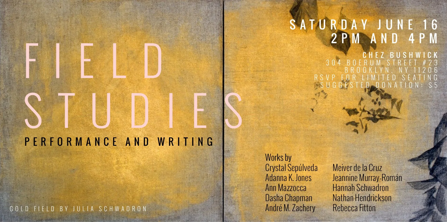 Field Studies is a curated performance and writing workshop initiated and organized by Hannah Schwadron .