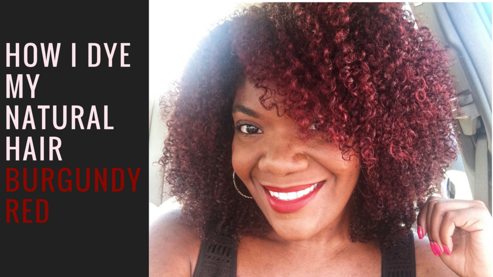 How I Dye My Natural Hair Burgundy Red — Arteresa Lynn