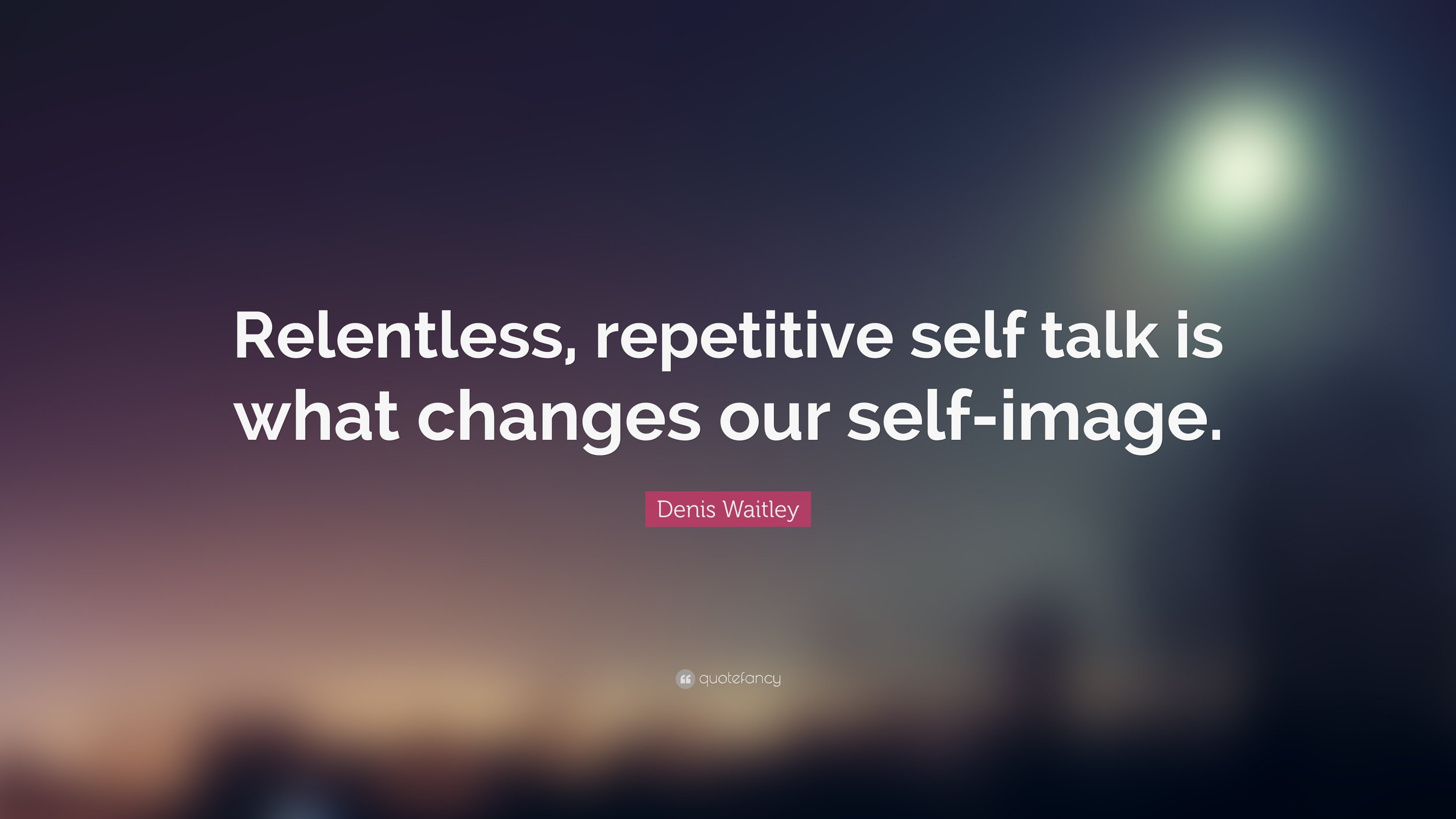 79889-Denis-Waitley-Quote-Relentless-repetitive-self-talk-is-what.jpg