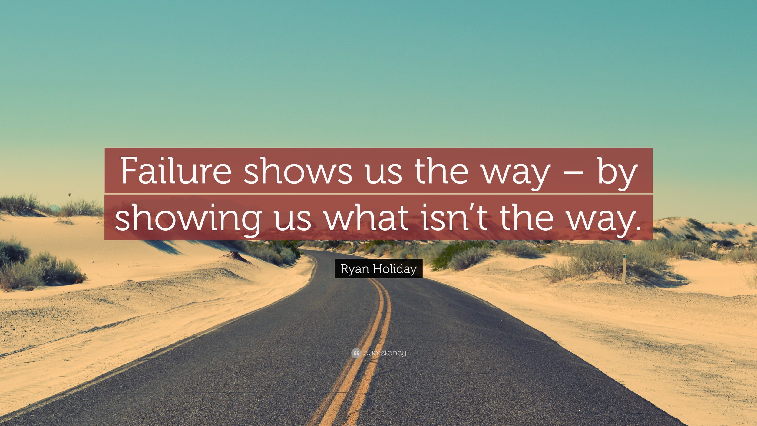 1310291-Ryan-Holiday-Quote-Failure-shows-us-the-way-by-showing-us-what-isn.jpg