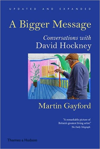  A Bigger Message by Martin Gayford Conversations on David Hockney 