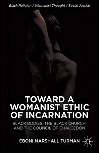 Toward A Womanist Ethic of Incarnation by Eboni Marshall Turman