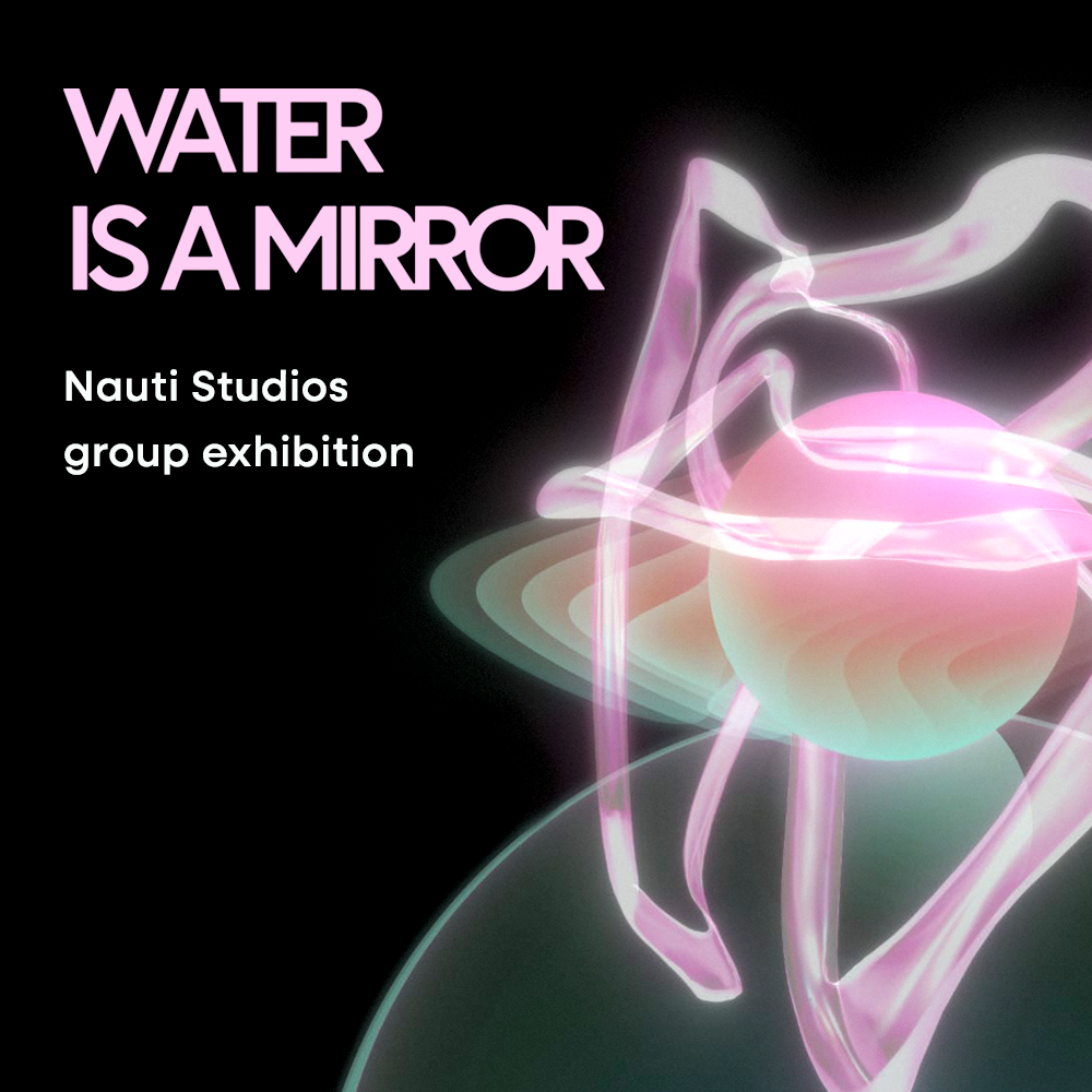 Nauti Studios Art Exhibition: WATER IS A MIRROR