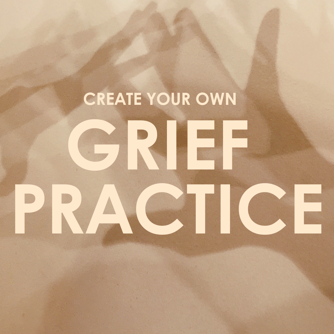 Create Your Own Grief Practice Workshop