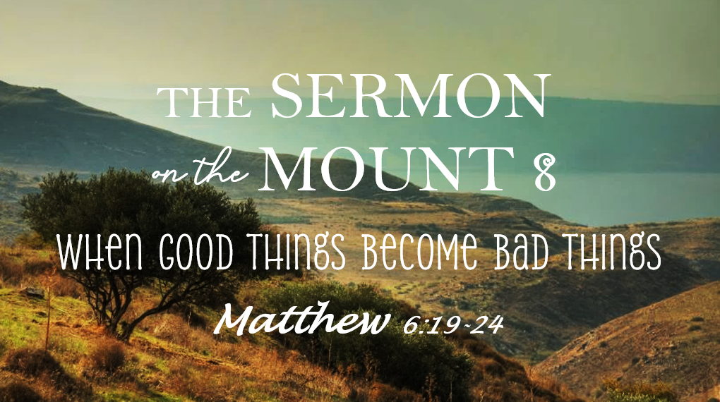 The Sermon on the Mount - When Good Things Become Bad Things