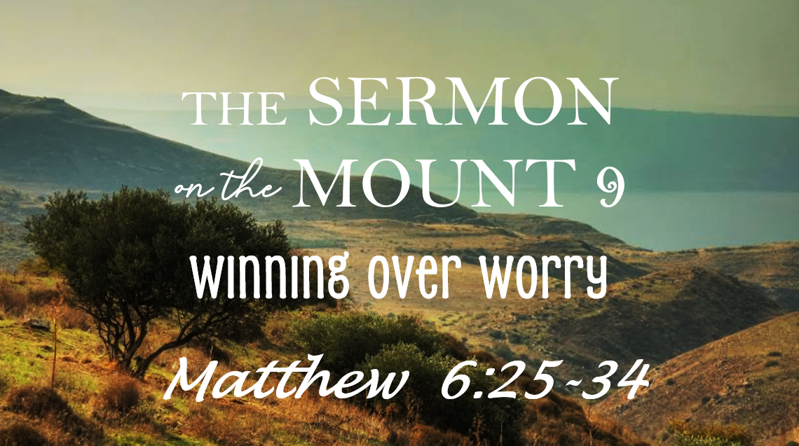 The Sermon on the Mount 9 - Winning Over Worry
