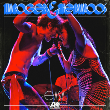 103. TIM ROGERS AND THE BAMBOOS - 'Easy' Atlantic Records DIGITAL SINGLE (Atlantic/Warner) AUS 2015