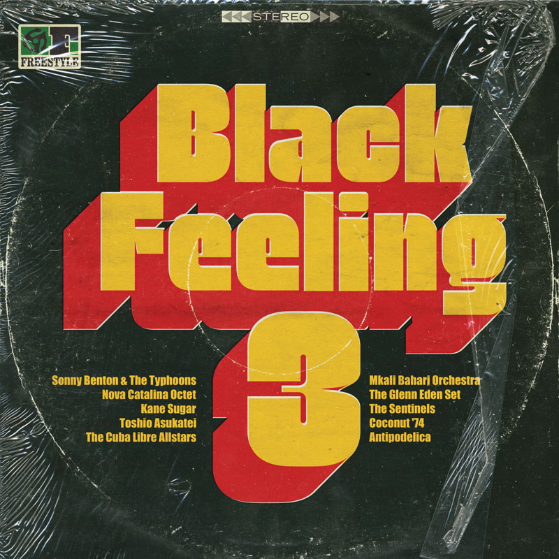 106. various artists - 'Black Feeling 3' freestyle CD/LP/Digital fsrcd111 (freestyle) UK 2015 1. Mkali Bahari Orchestra - Black Rite 2. Esperanto - Latin Strut 3. Sonny Benton & The Typhoons - Brothers On the slide 4. Nova Catalina Octet - Sao Paulo 5. The Cuba Libre Allstars - Valdez In the country 6. Kane Sugar - The Bump 7. The Sentinels - razor Blade 8. Antipodelica - Life On Mars 9. Toshio Asukatei - rotation 10. Coconut '74 - The Gold Coast 11. The Manuel Azevedo Quartet - Futebol de Bar 12. The Glenn Eden Set - Buckingham Palace