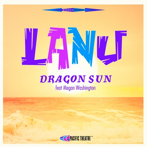 109. lanu - 'dragon sun' feat. Megan washington pacific theatre/Inertia digital single (pacific theatre/inertia) Aus 2016