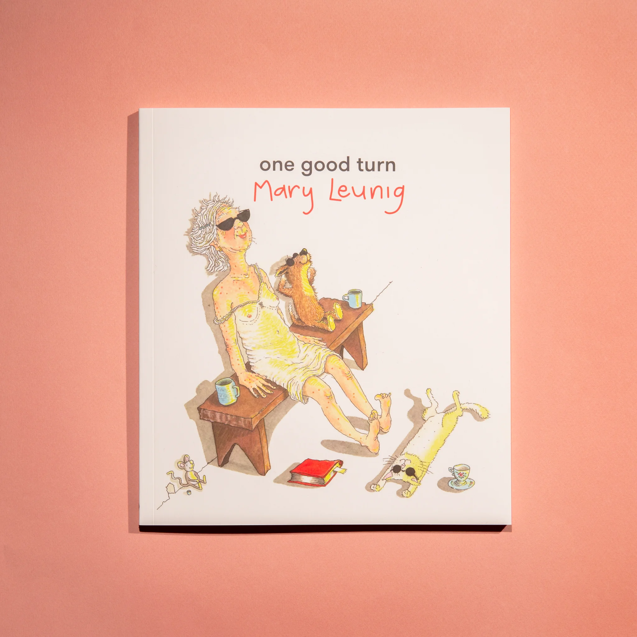 One Good Turn Mary Leunig “Mary, Mary, quite contrary...with her garden of lethal wit. Though camouflaged by charm, Mary’s marvellous work is full of menace.” –Phillip Adams