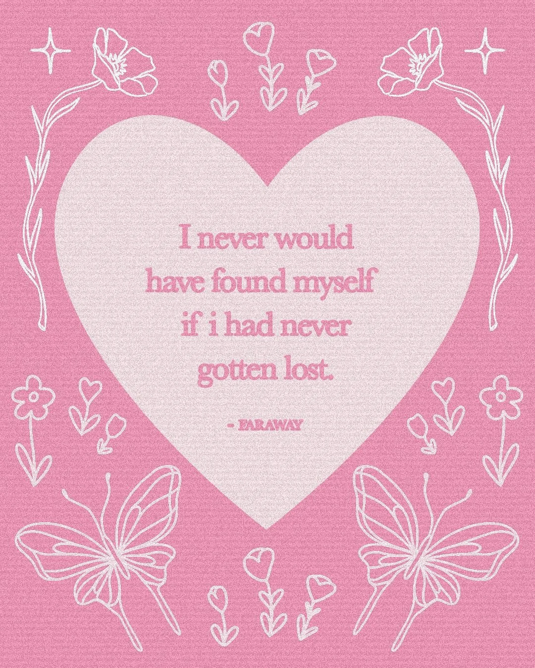 I never would have found myself if I had never gotten lost. 🌷