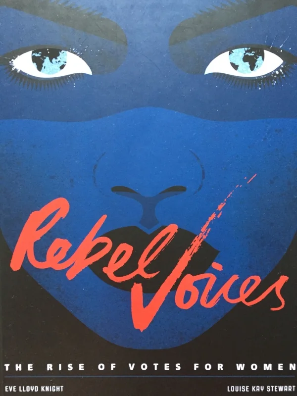 Rebel Voices: The Rise of Votes for Women