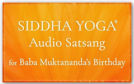 Siddha Yoga Audio Satsang for Baba Muktananda's Birthday